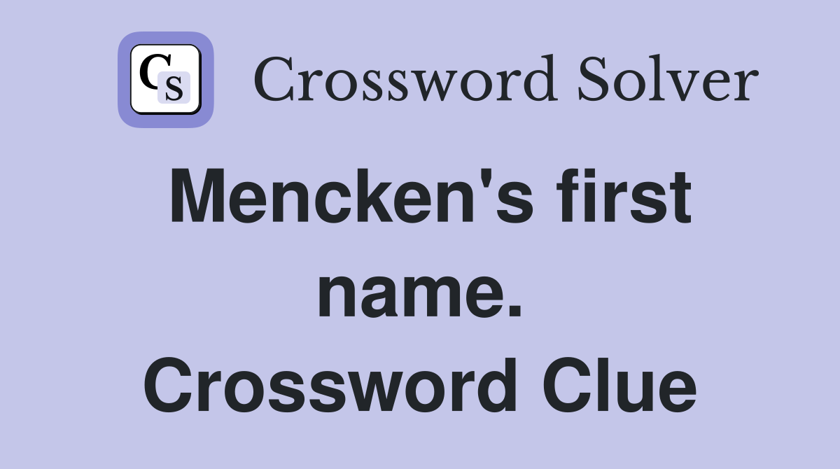 Mencken's first name. Crossword Clue