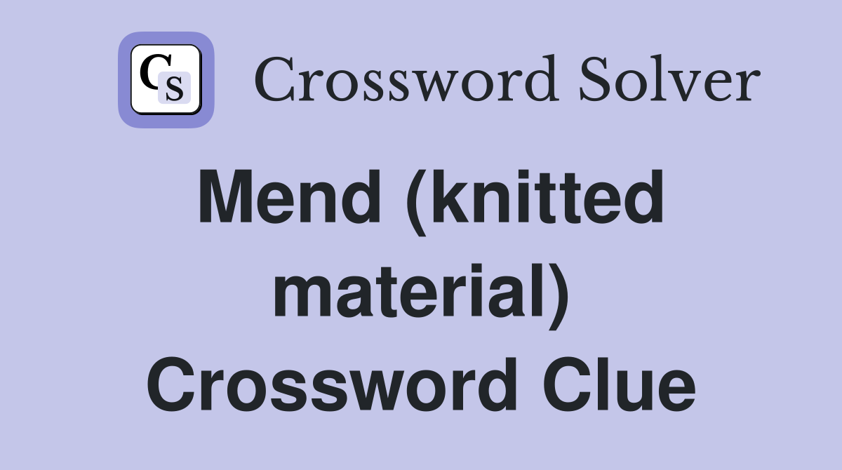 Mend (knitted material) Crossword Clue