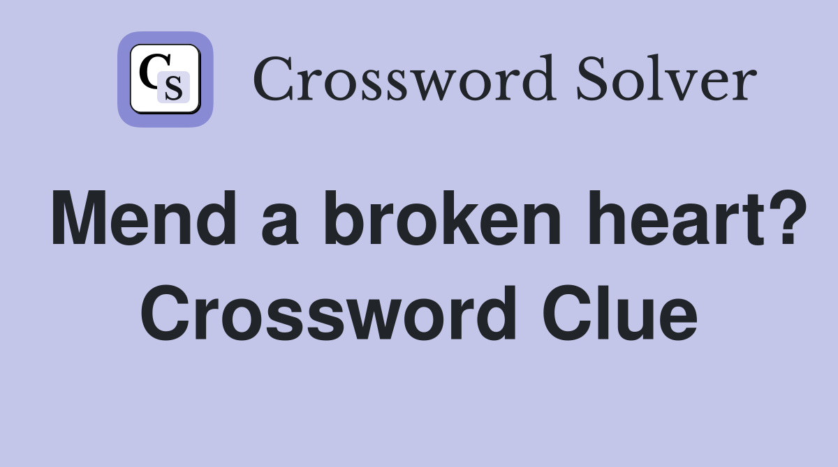 Mend a broken heart? Crossword Clue