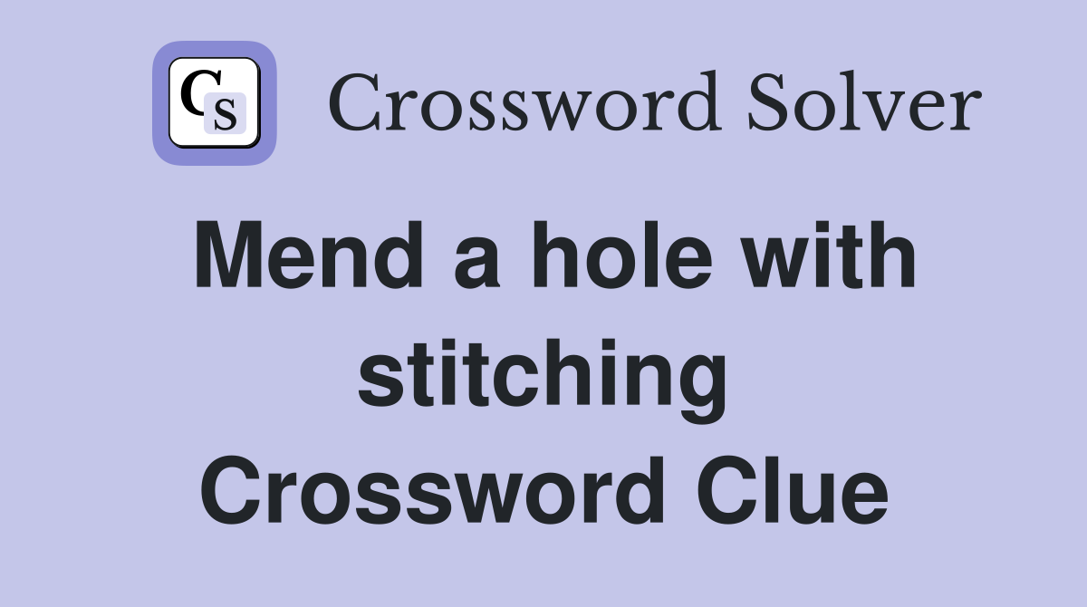 Mend a hole with stitching Crossword Clue