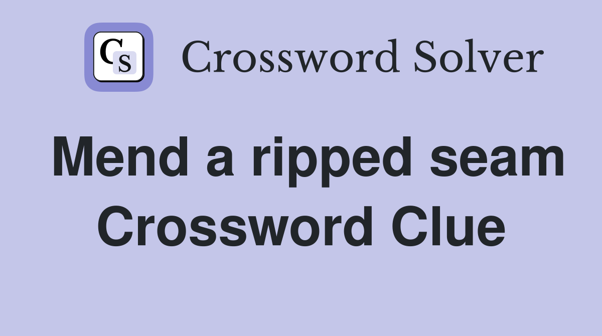 Mend a ripped seam Crossword Clue