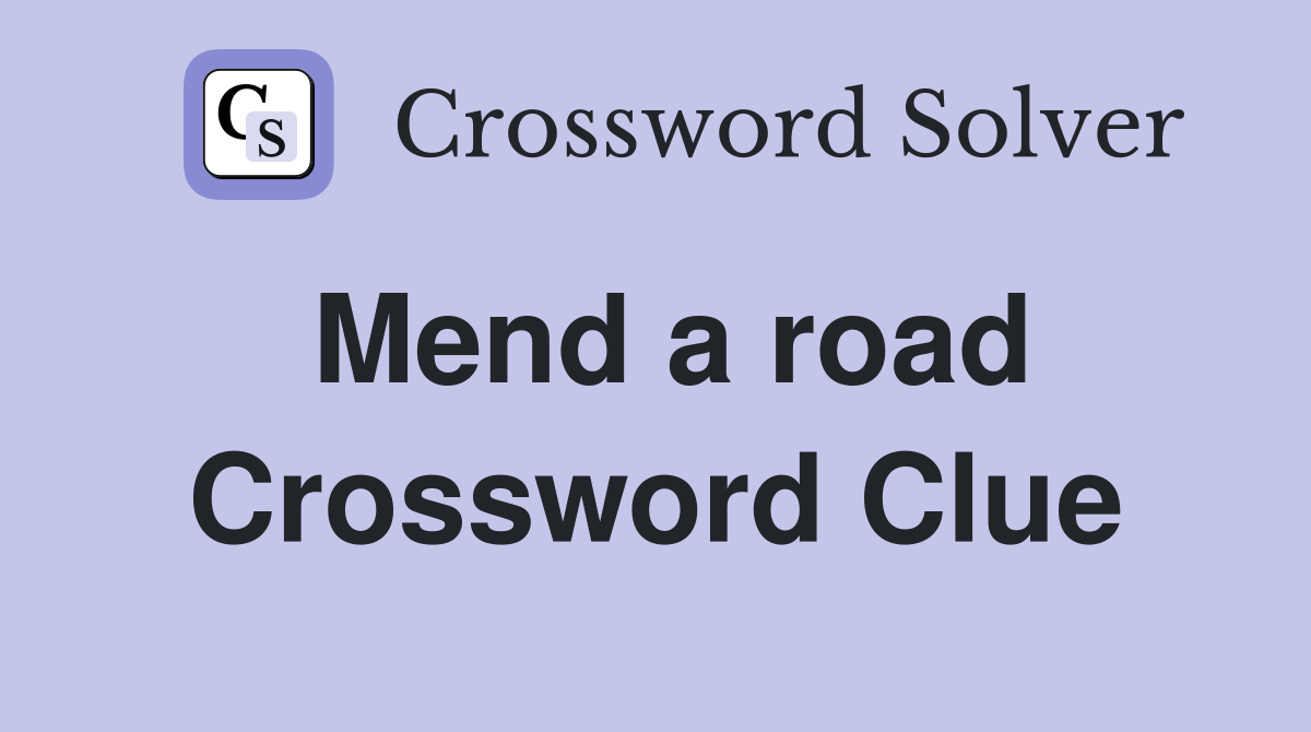 Mend a road Crossword Clue