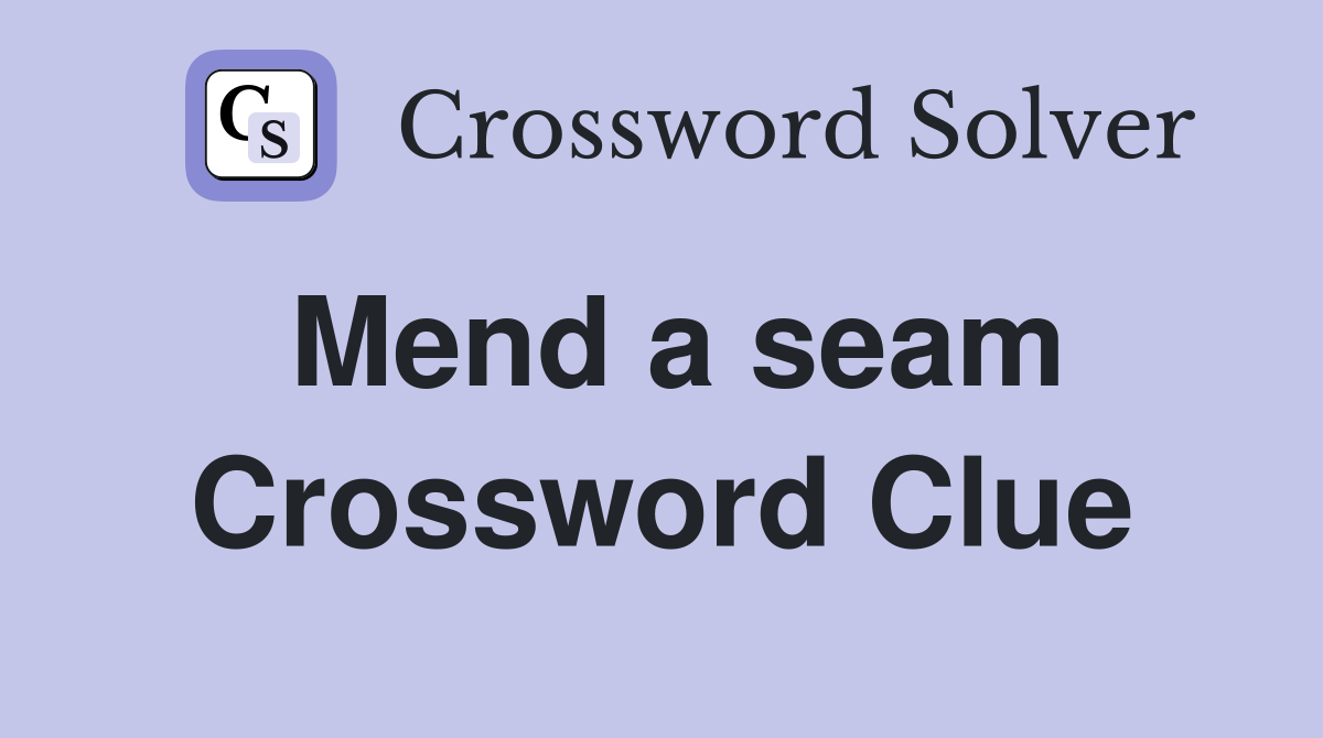 Mend a seam Crossword Clue