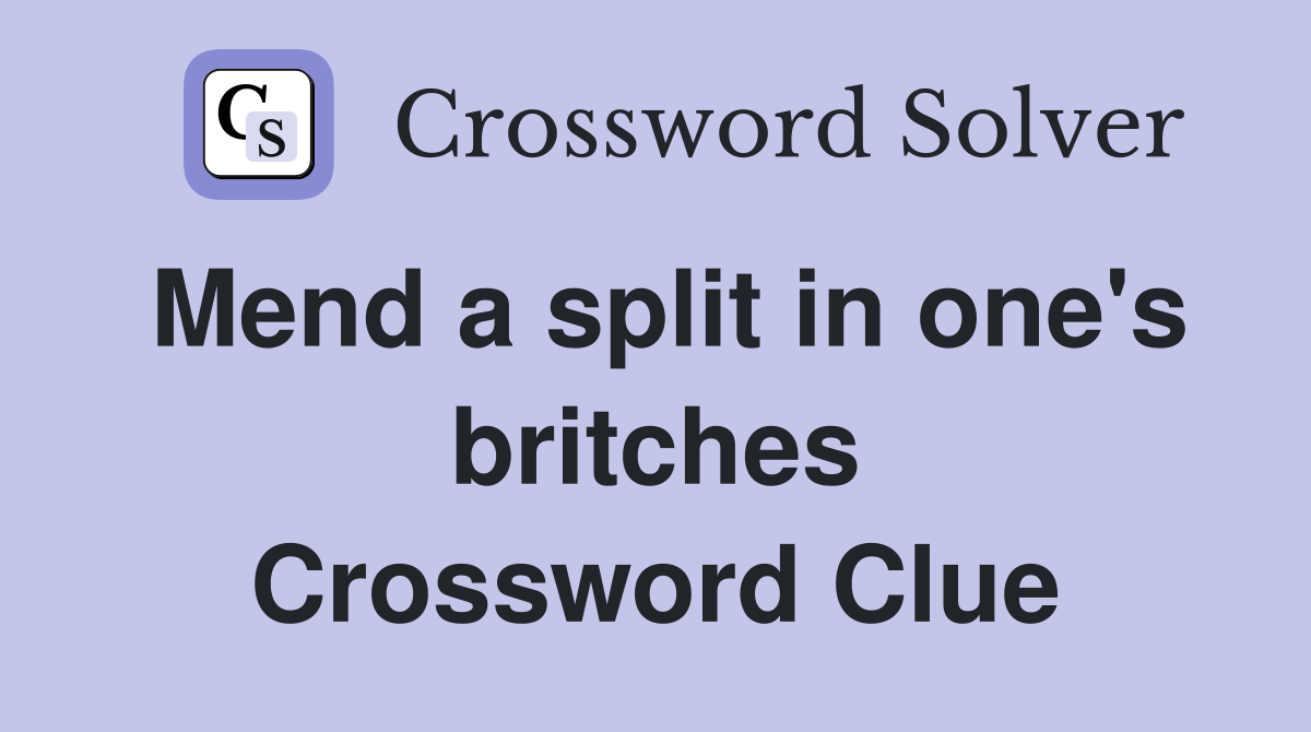 Mend a split in one's britches Crossword Clue