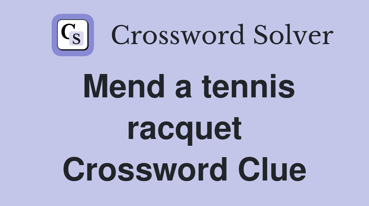 Mend a tennis racquet Crossword Clue