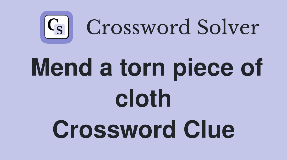 Mend a torn piece of cloth Crossword Clue