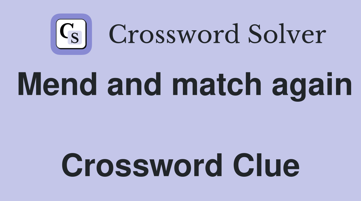 Mend and match again  Crossword Clue