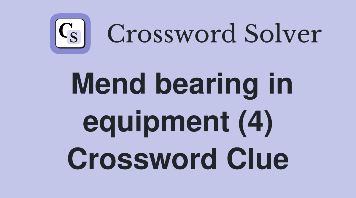 Mend bearing in equipment (4) Crossword Clue