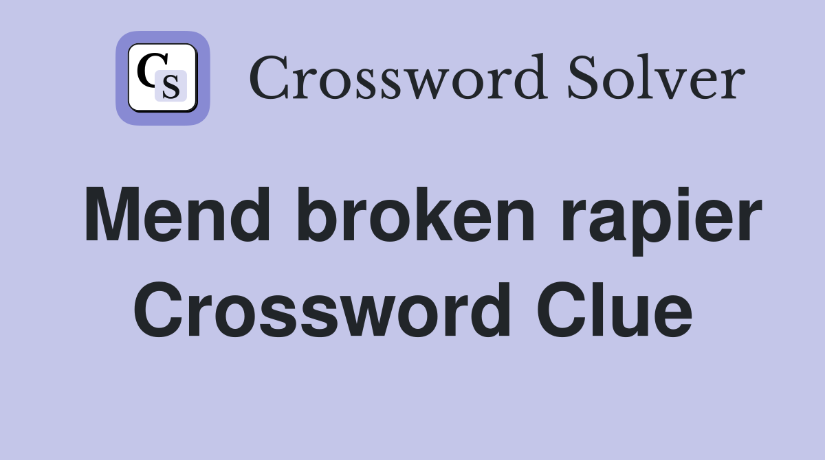 Mend broken rapier Crossword Clue