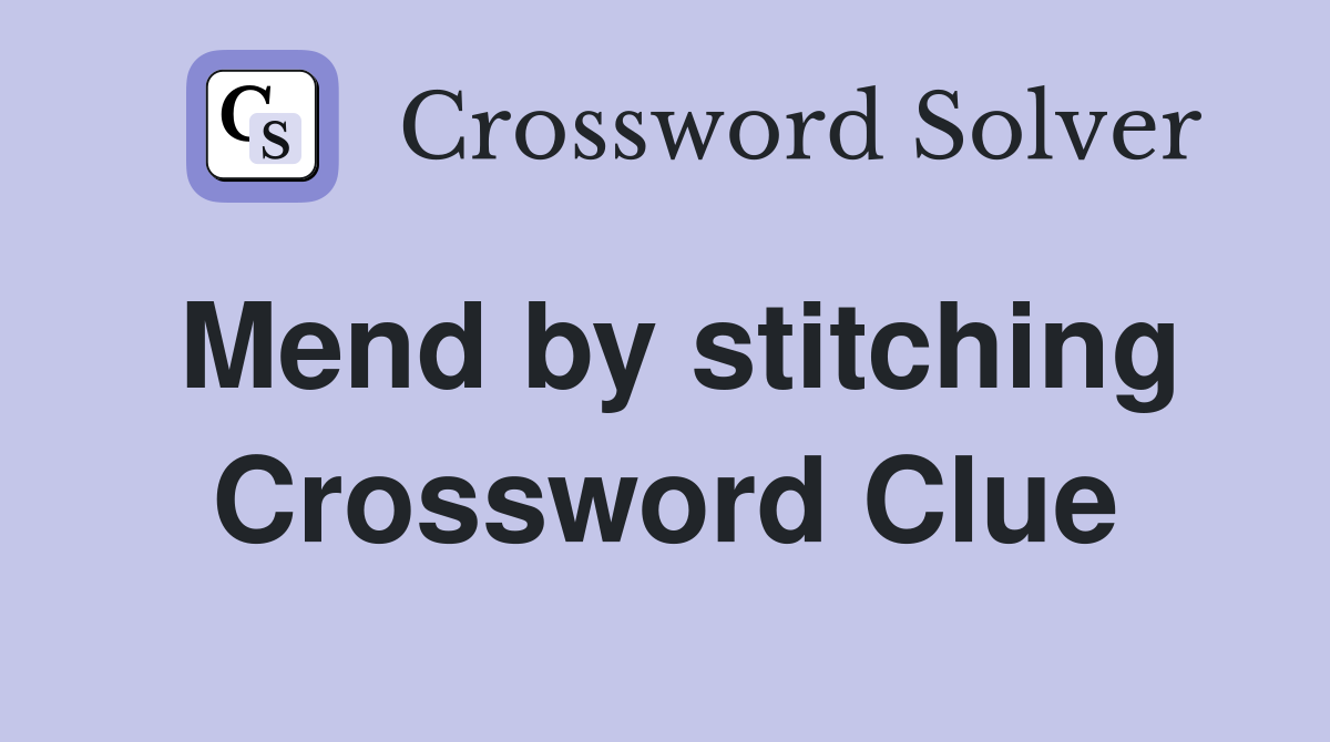 Mend by stitching Crossword Clue