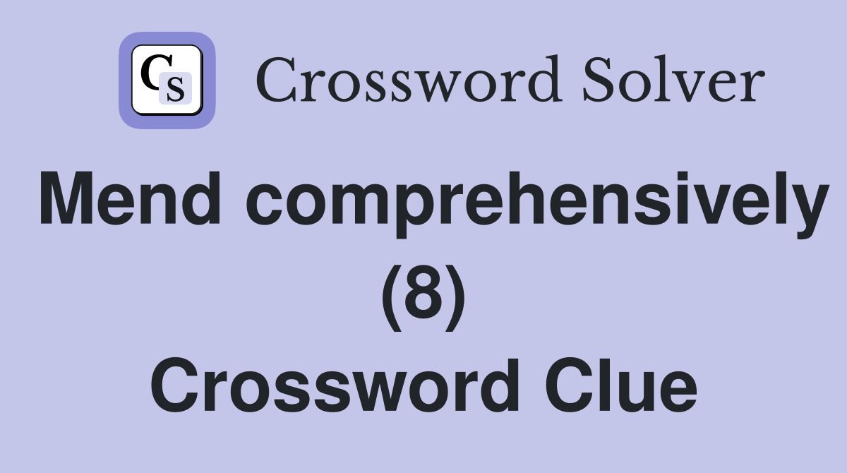 Mend comprehensively (8) Crossword Clue