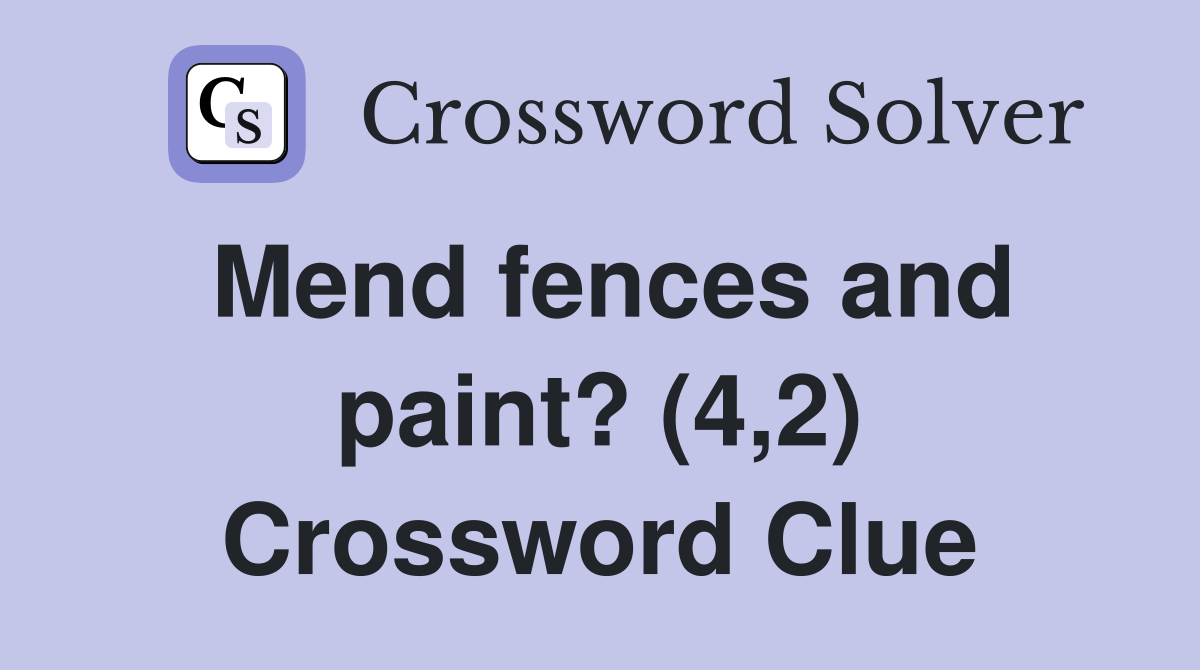 Mend fences and paint? (4,2) Crossword Clue