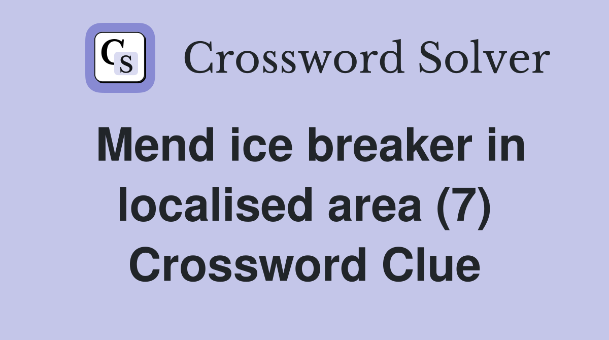 Mend ice breaker in localised area (7) Crossword Clue