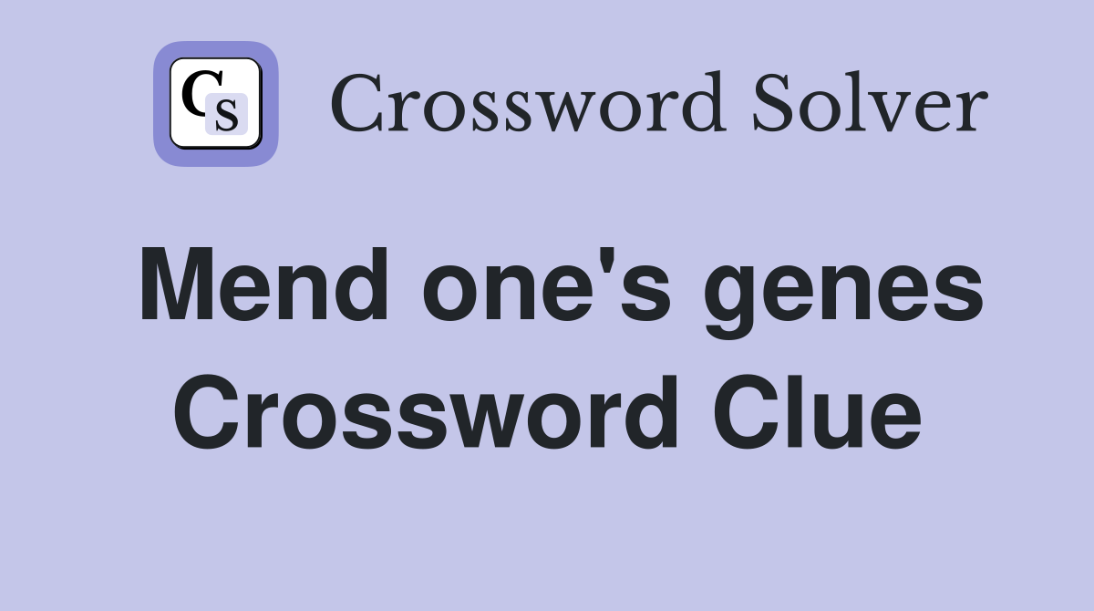 Mend one's genes Crossword Clue