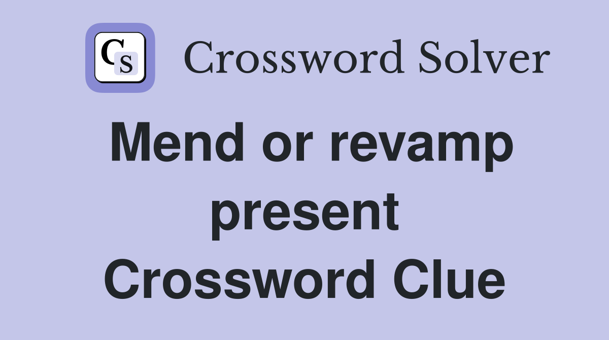 Mend or revamp present Crossword Clue