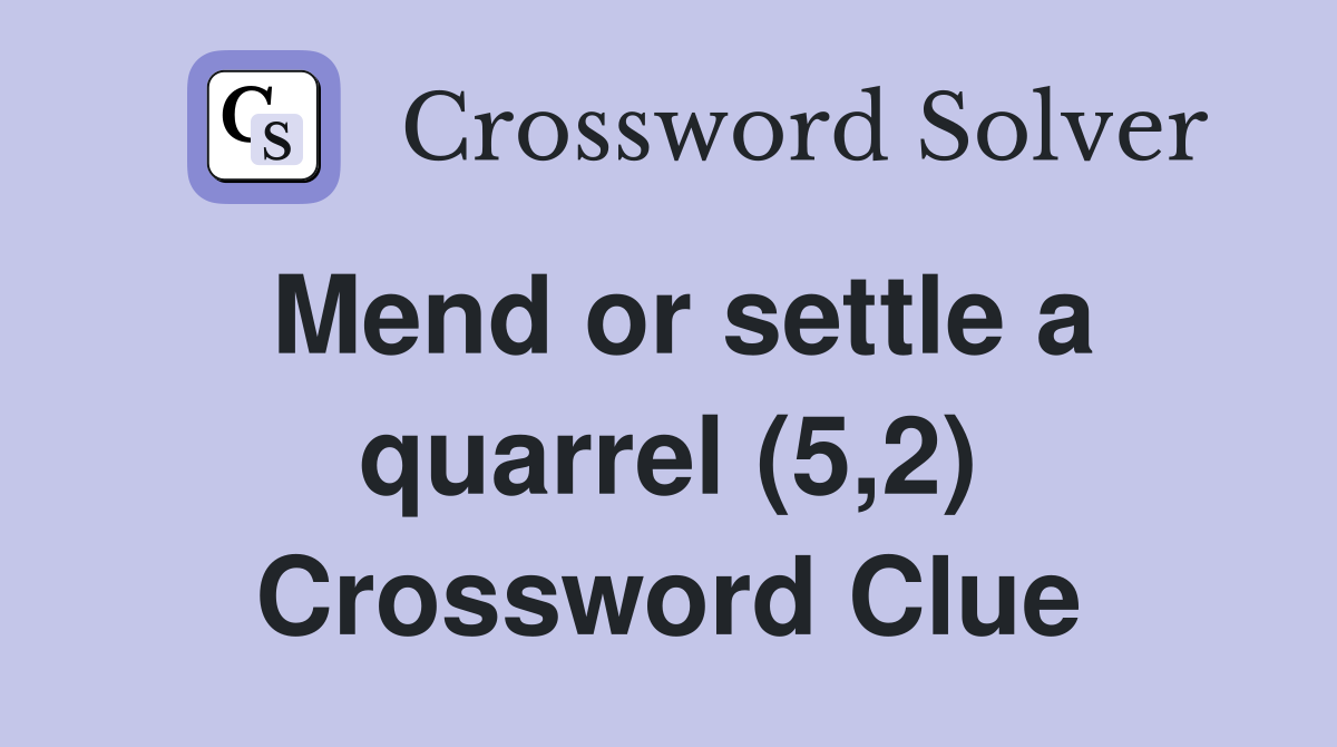Mend or settle a quarrel (5,2) Crossword Clue