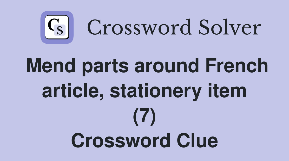 Mend parts around French article, stationery item (7) Crossword Clue