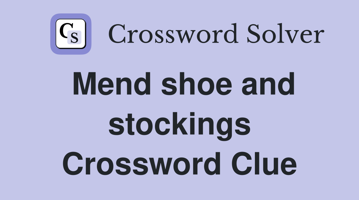 Mend shoe and stockings Crossword Clue