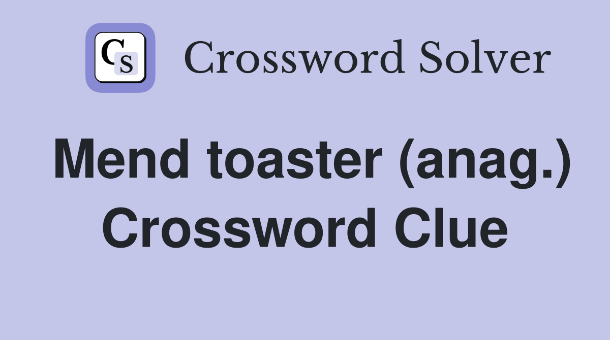 Mend toaster (anag.) Crossword Clue