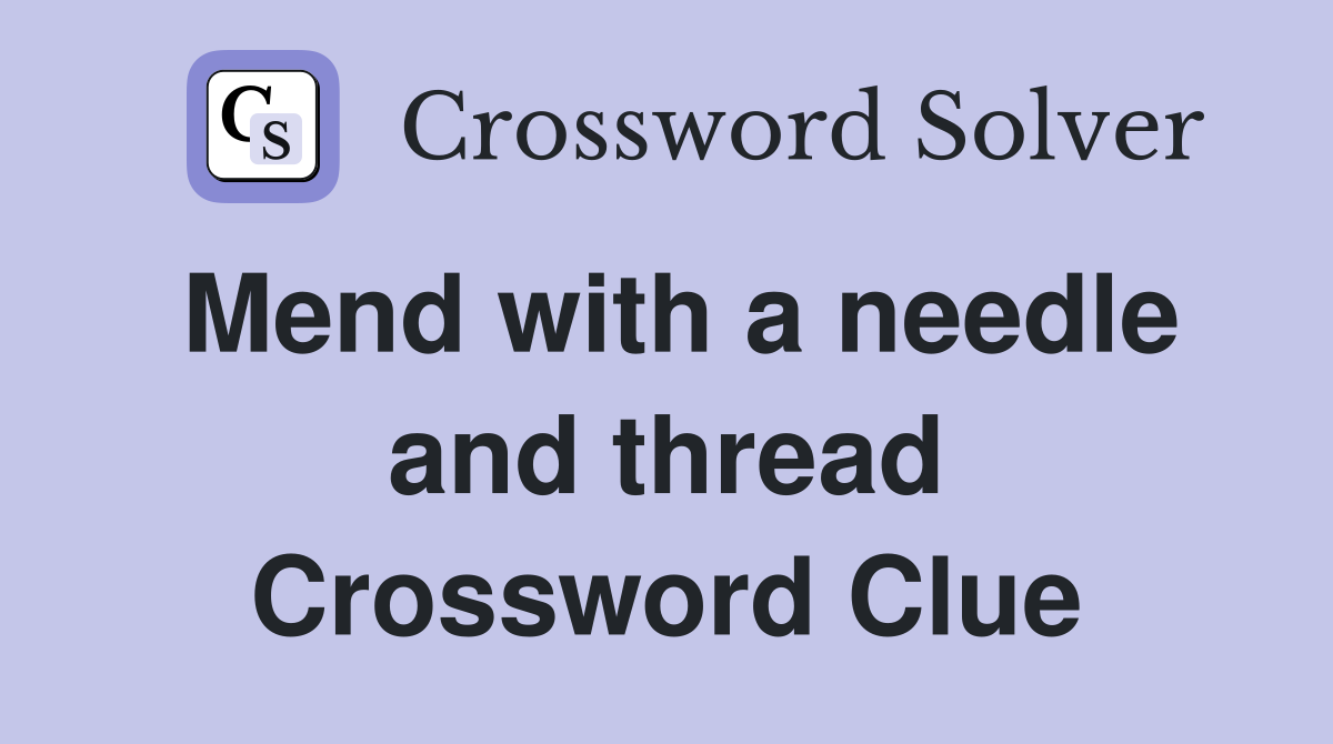 Mend with a needle and thread Crossword Clue