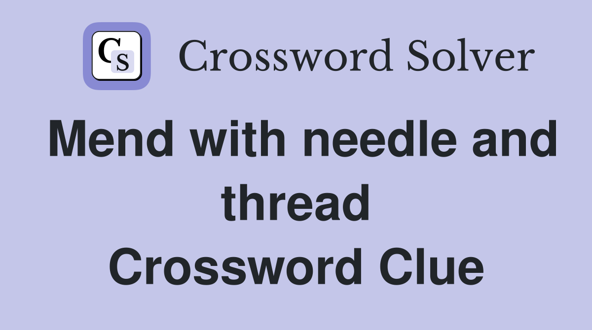 Mend with needle and thread Crossword Clue