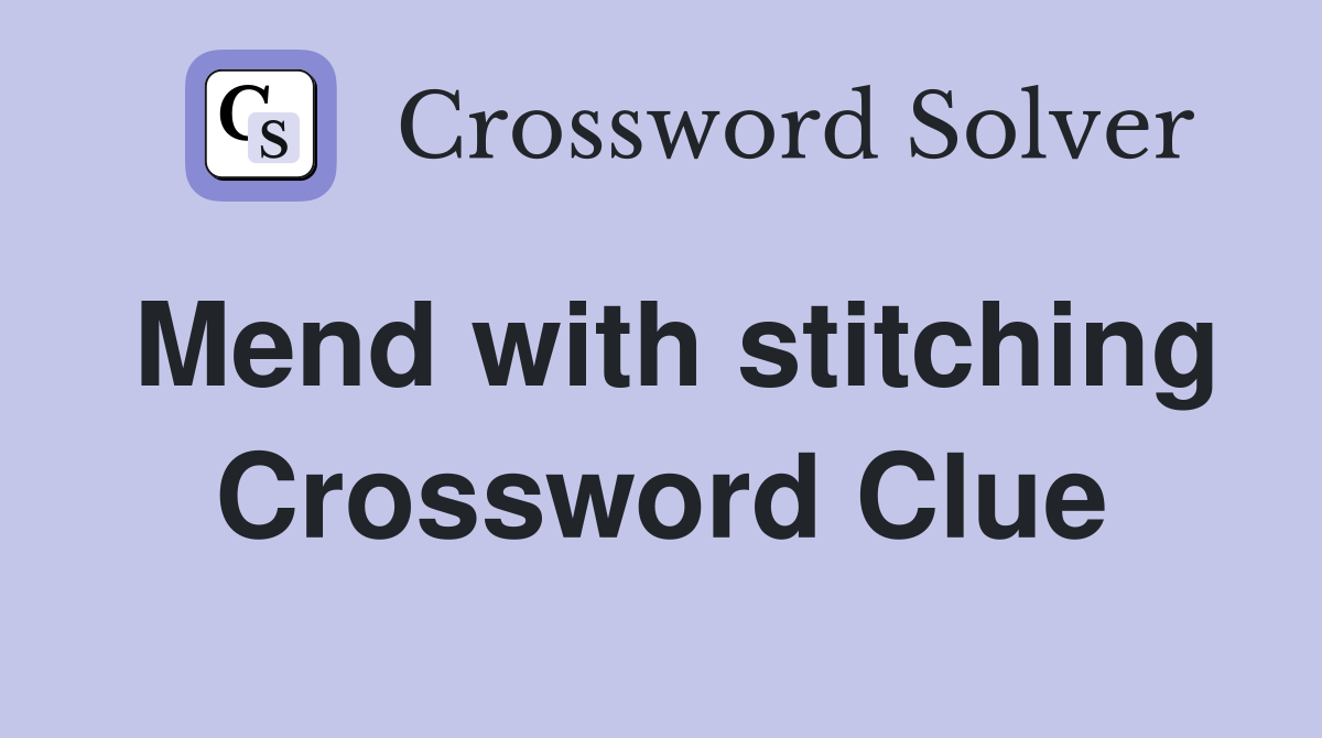 Mend with stitching Crossword Clue
