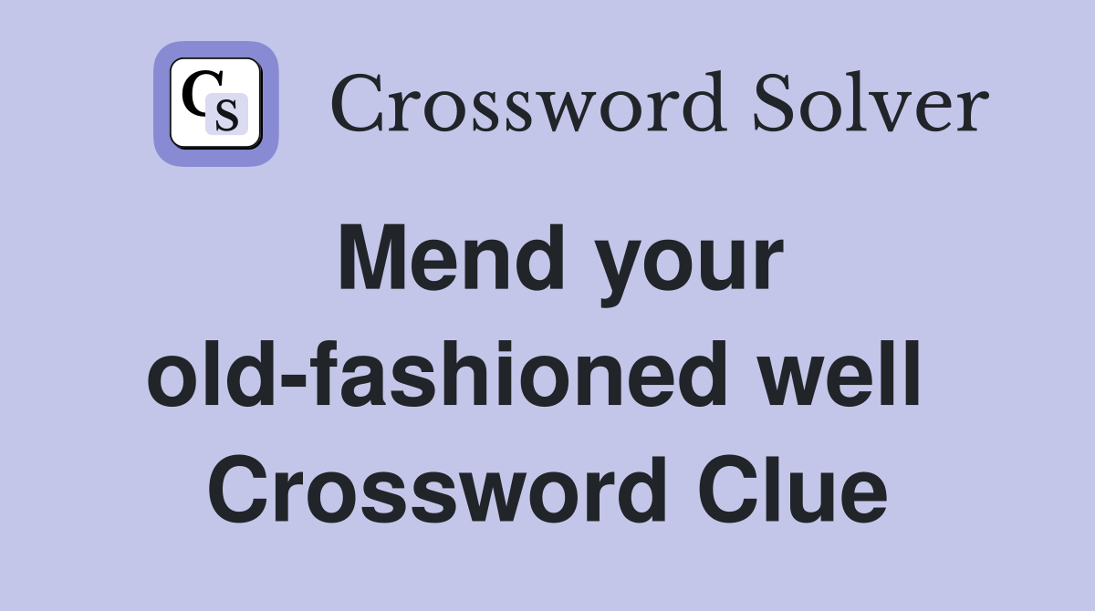Mend your old-fashioned well  Crossword Clue