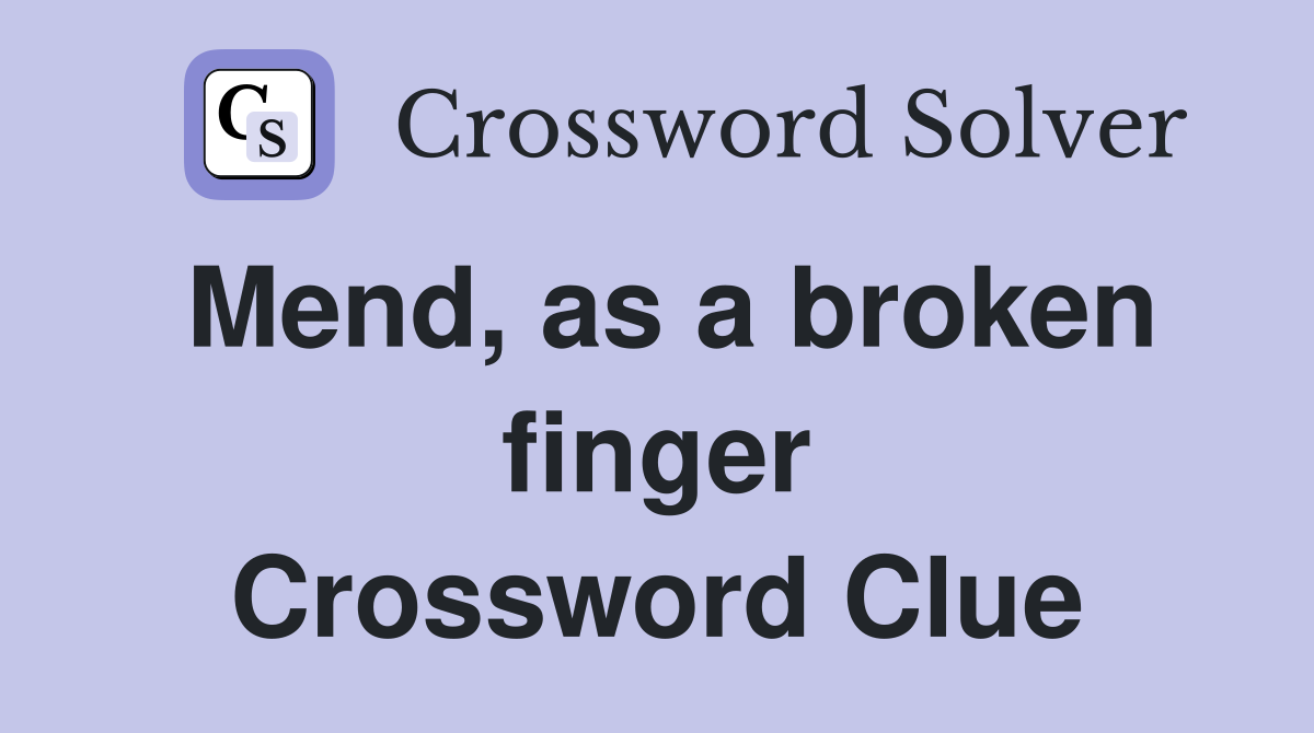 Mend, as a broken finger Crossword Clue