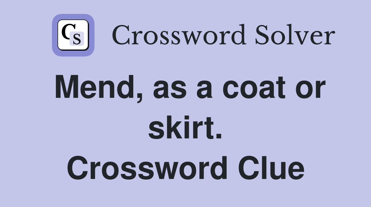 Mend, as a coat or skirt. Crossword Clue