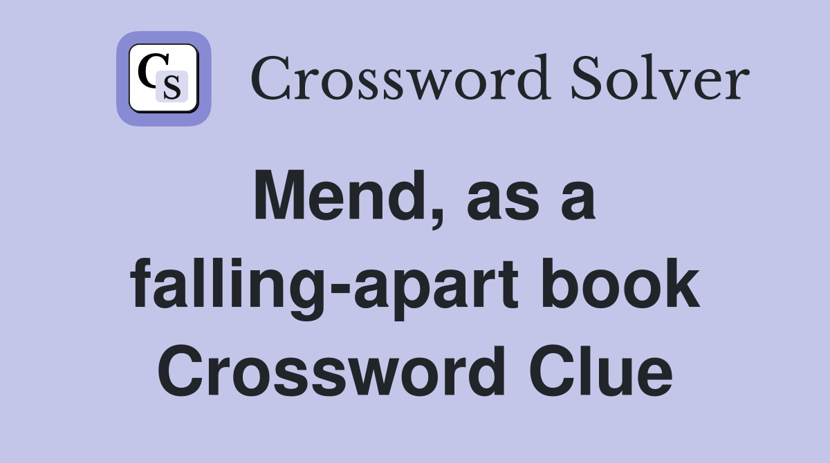 Mend, as a falling-apart book Crossword Clue