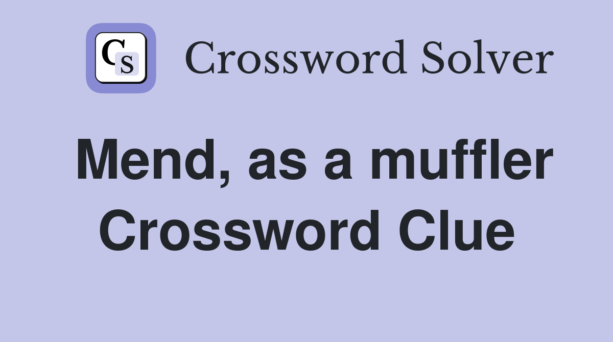 Mend, as a muffler Crossword Clue