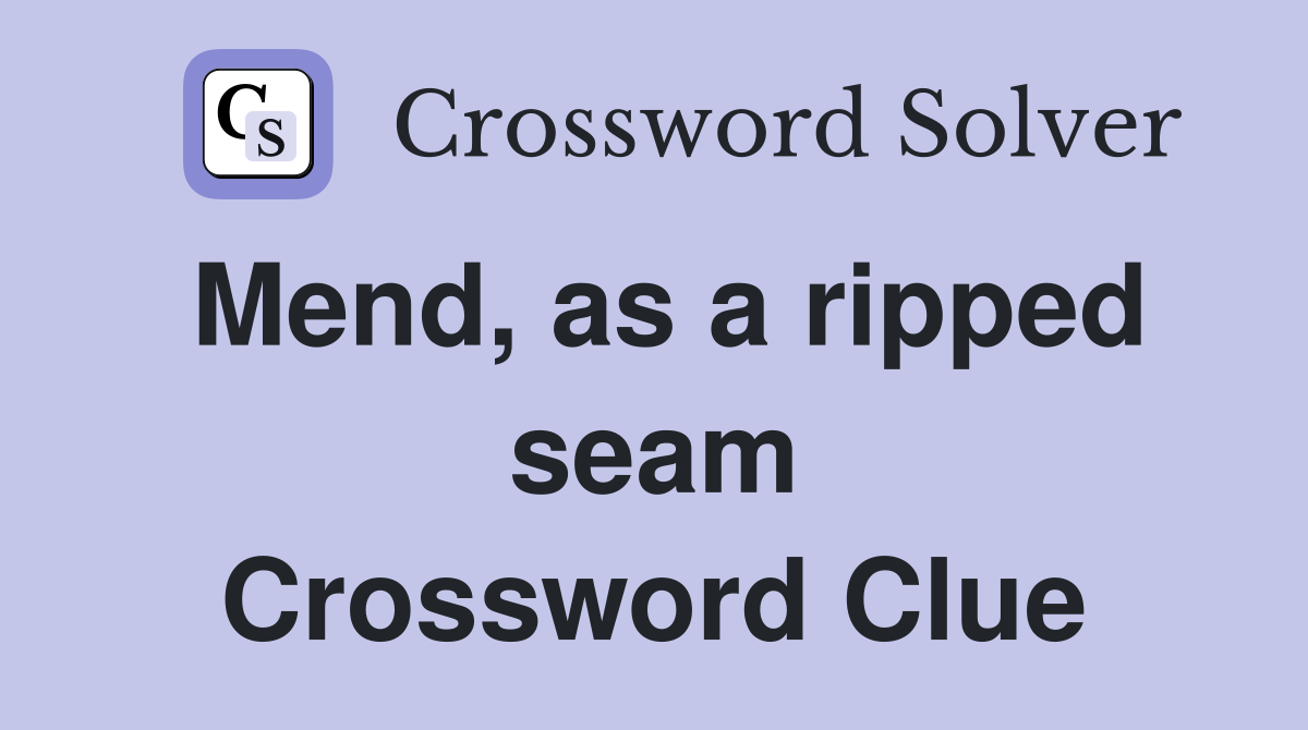 Mend, as a ripped seam Crossword Clue
