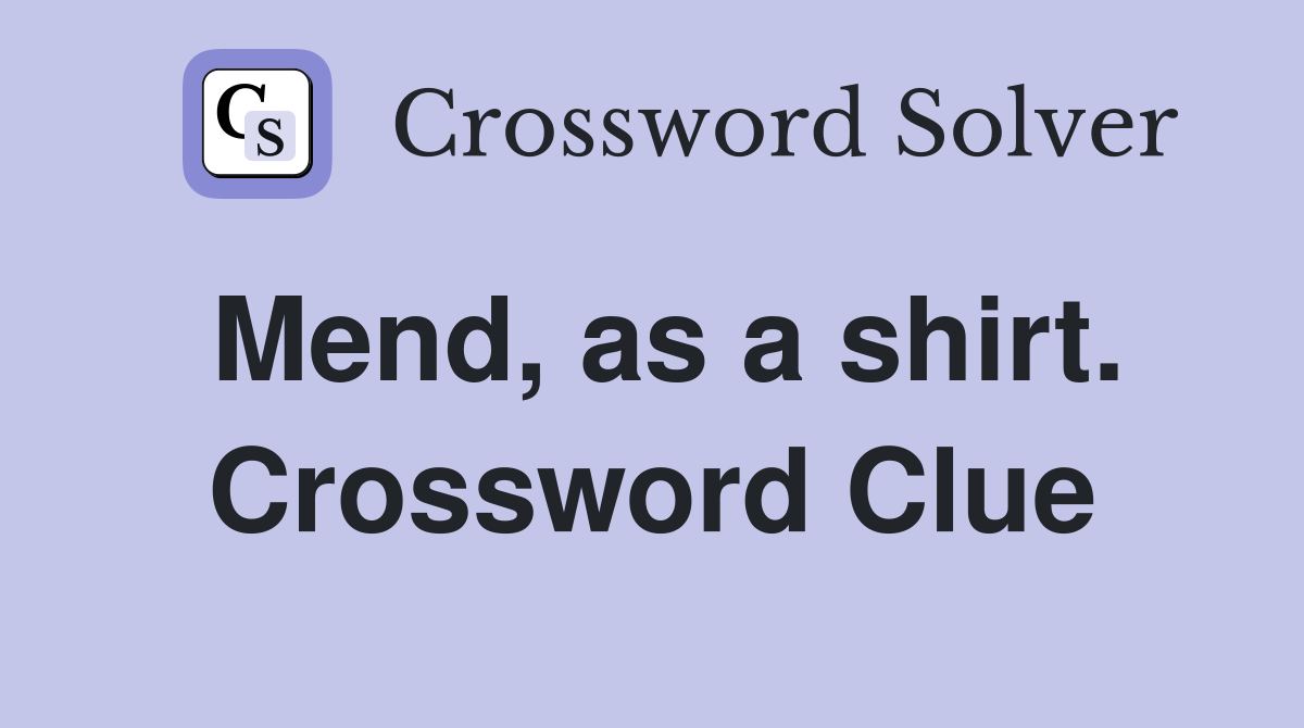 Mend, as a shirt. Crossword Clue