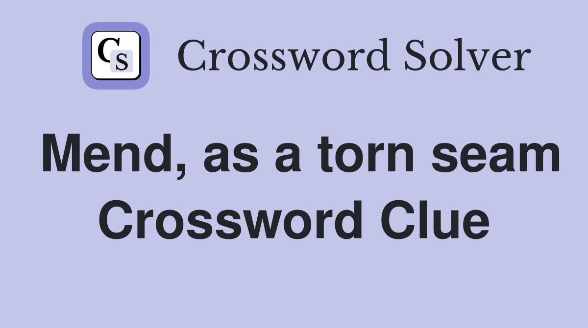 Mend, as a torn seam Crossword Clue