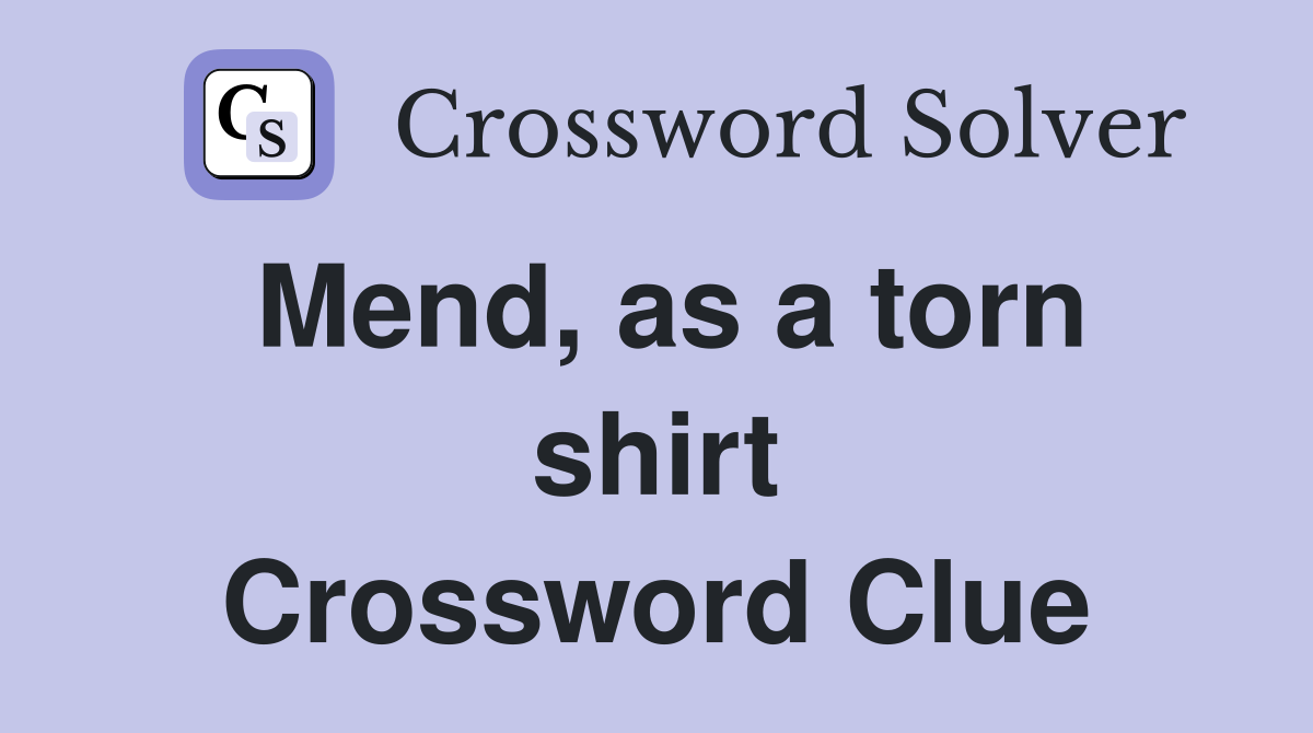 Mend, as a torn shirt Crossword Clue