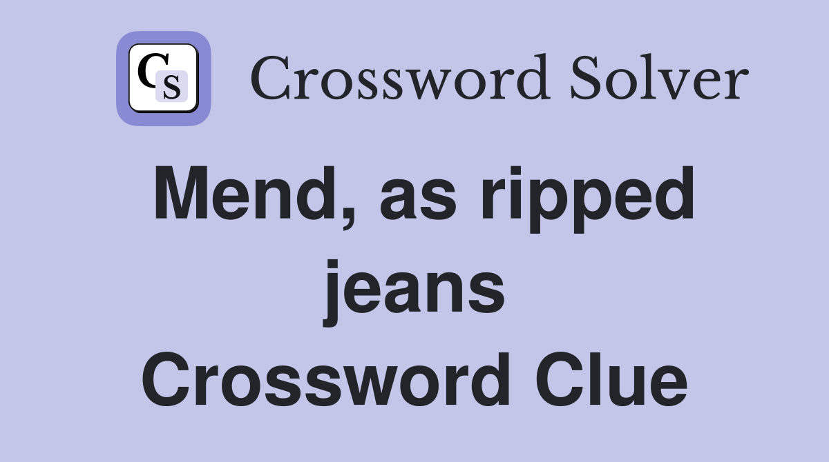 Mend, as ripped jeans Crossword Clue