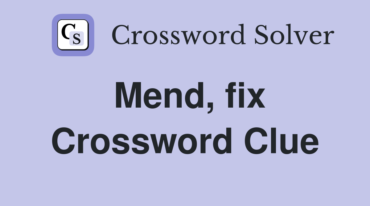 Mend, fix Crossword Clue