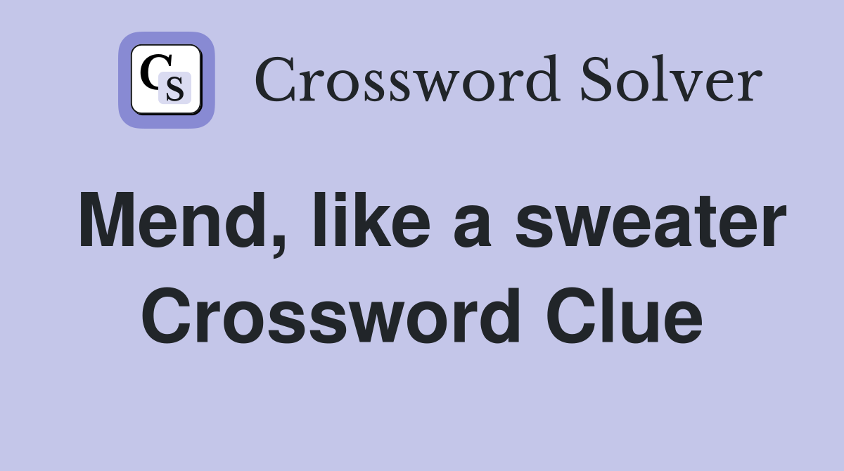 Mend, like a sweater Crossword Clue