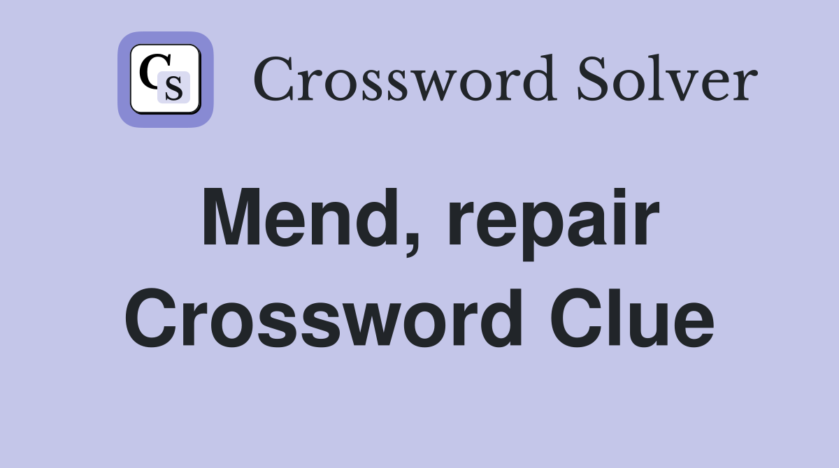 Mend, repair Crossword Clue