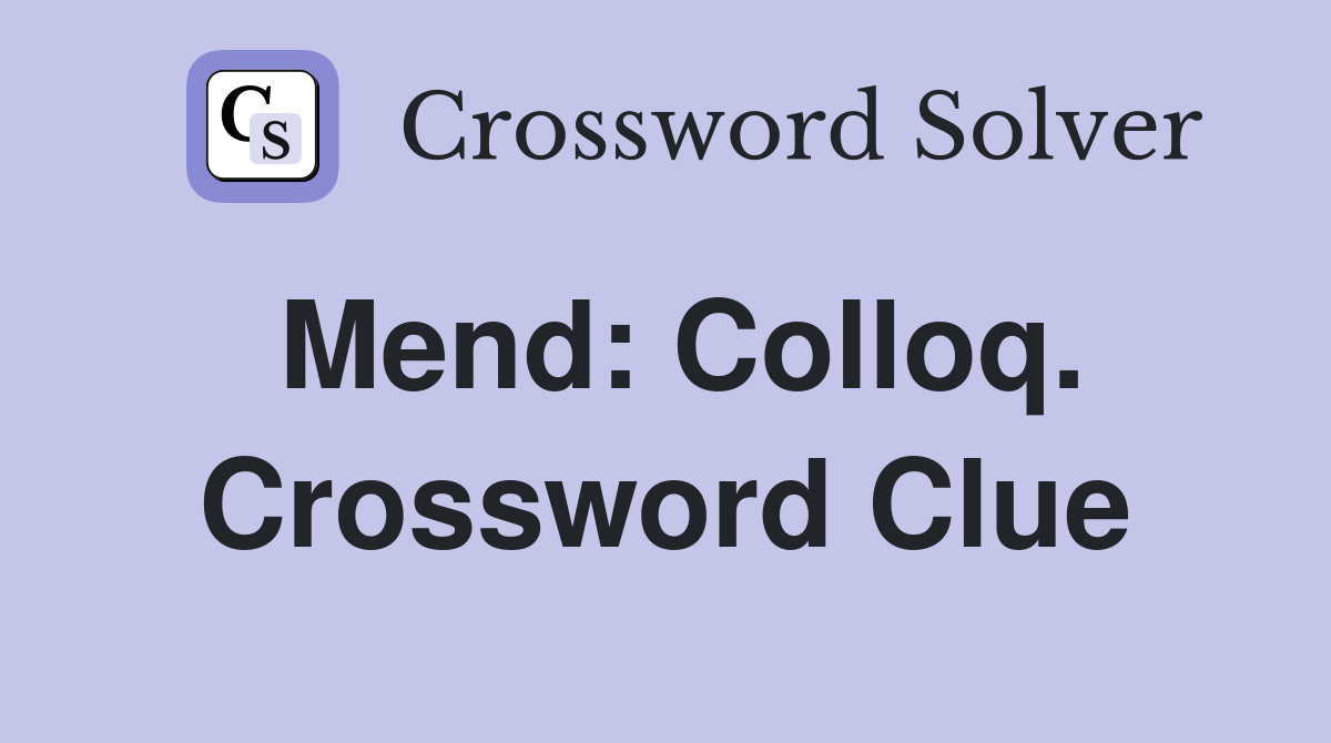 Mend: Colloq. Crossword Clue