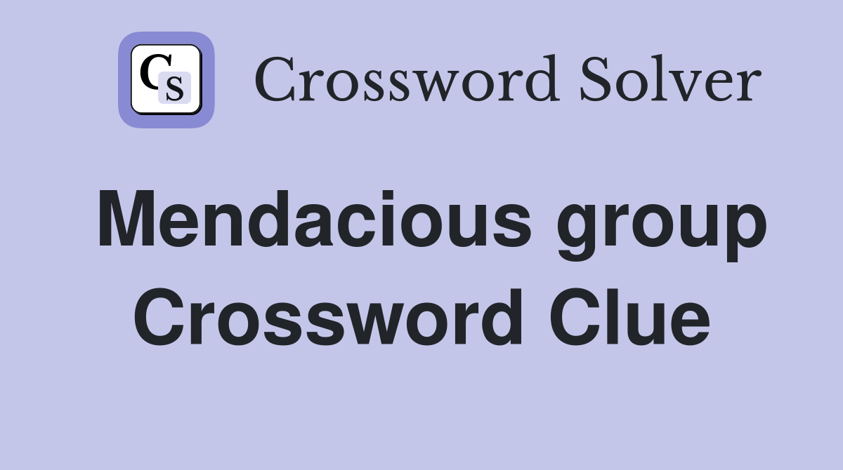 Mendacious group Crossword Clue