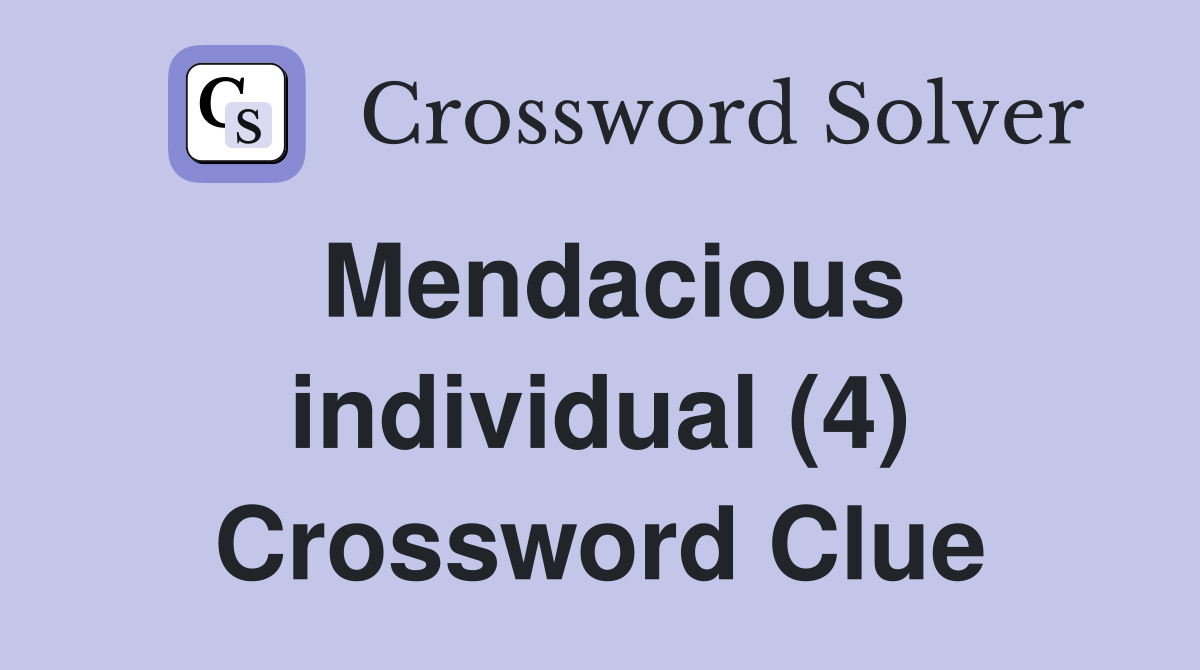 Mendacious individual (4) Crossword Clue