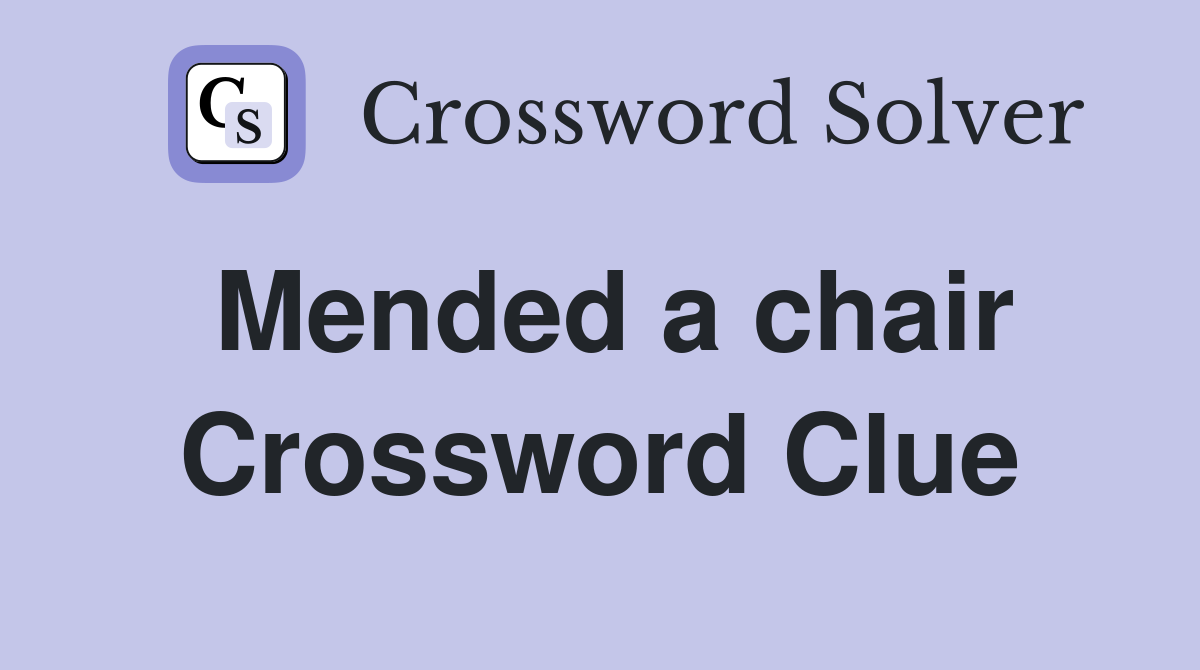 Mended a chair Crossword Clue