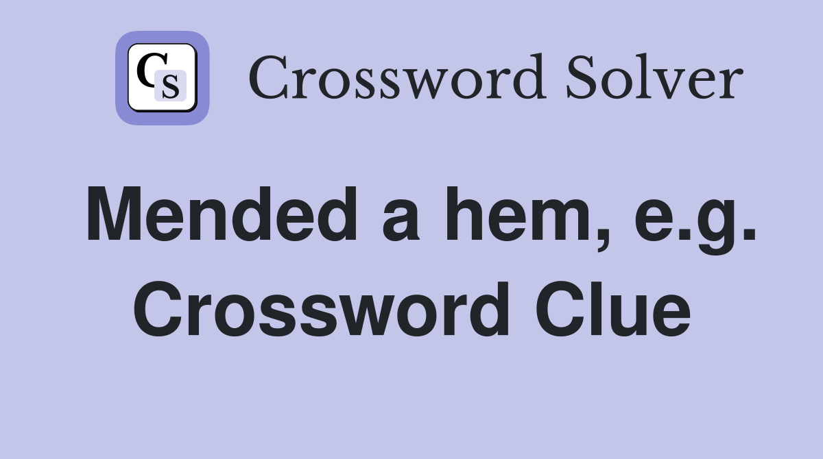 Mended a hem, e.g. Crossword Clue