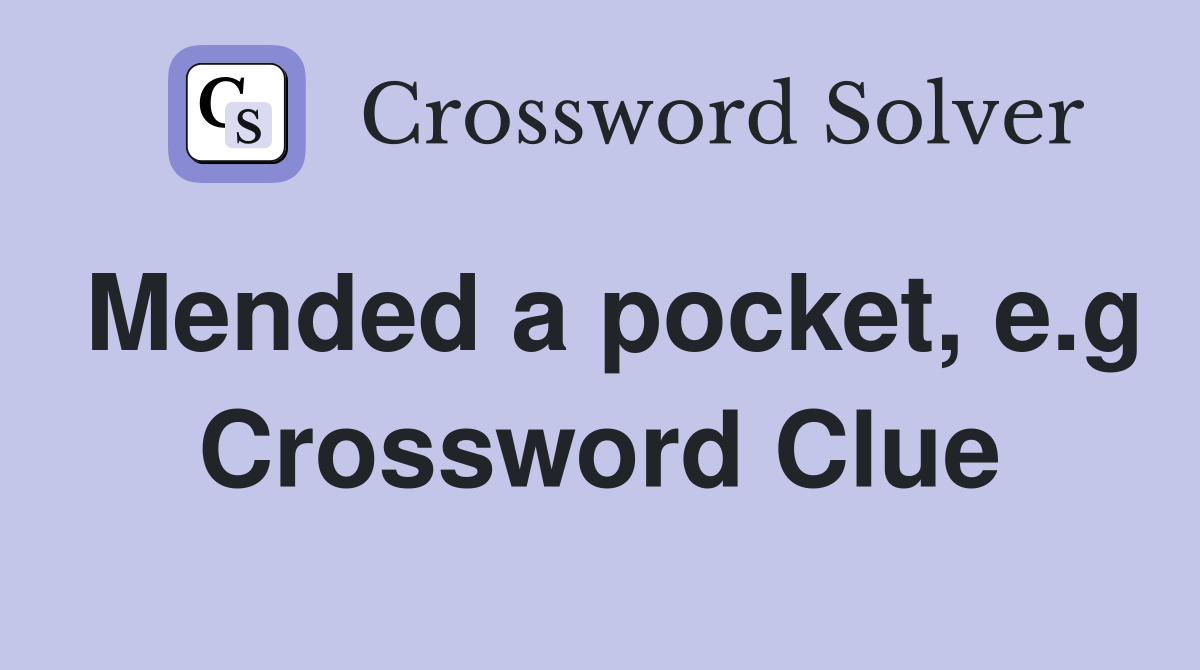 Mended a pocket, e.g Crossword Clue
