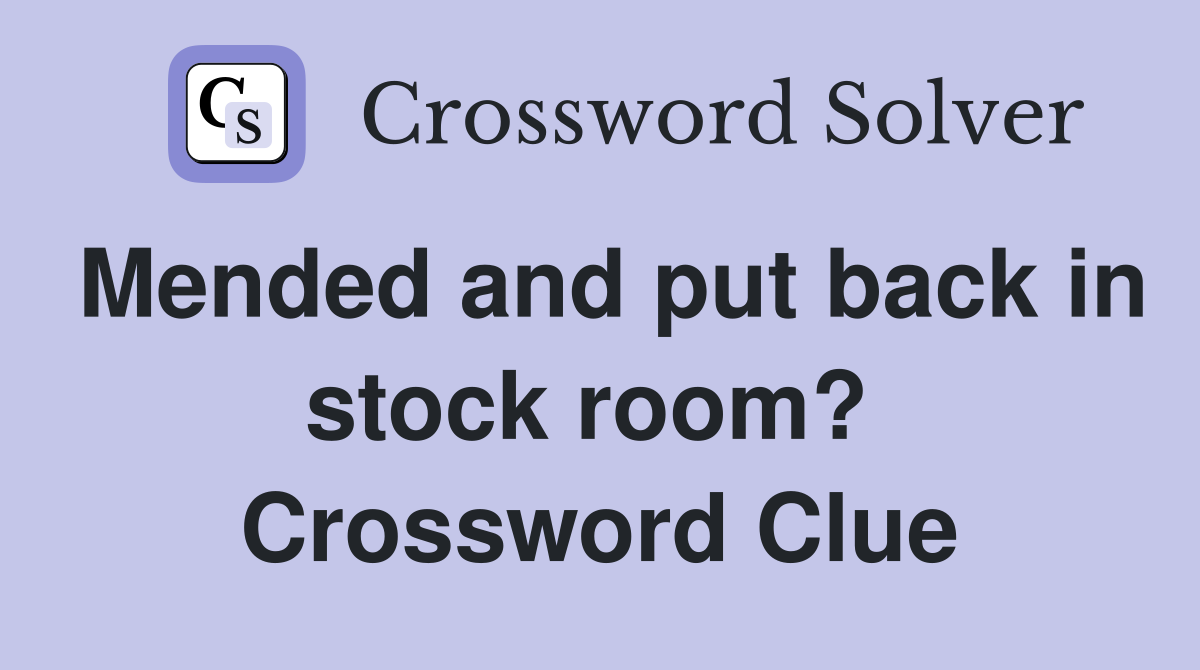 Mended and put back in stock room?  Crossword Clue