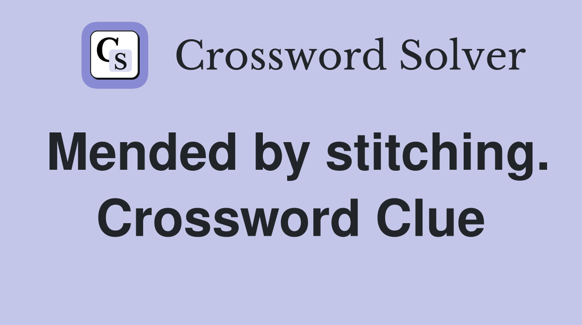 Mended by stitching. Crossword Clue