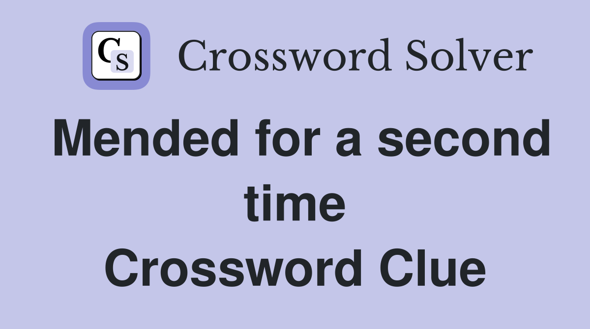 Mended for a second time Crossword Clue