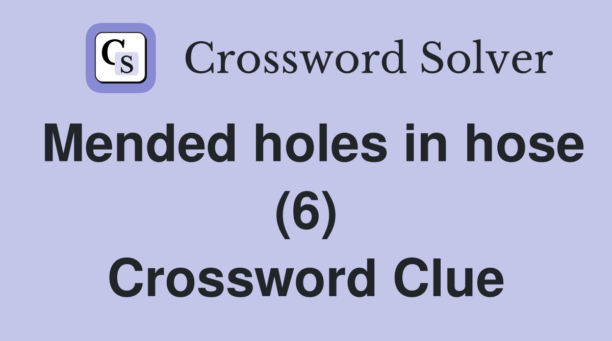 Mended holes in hose (6) Crossword Clue