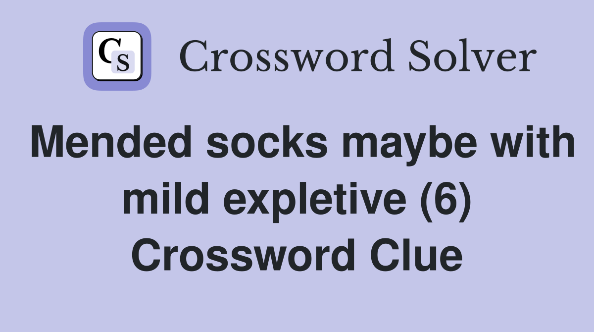 Mended socks maybe with mild expletive (6) Crossword Clue